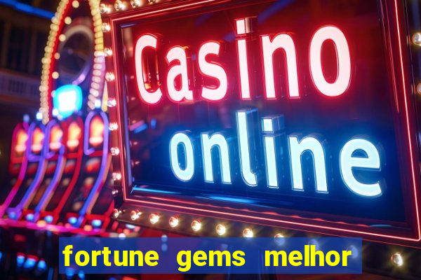 fortune gems melhor horario para jogar